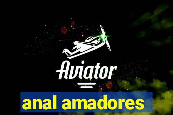 anal amadores